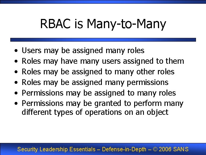 RBAC is Many-to-Many • • • Users may be assigned many roles Roles may