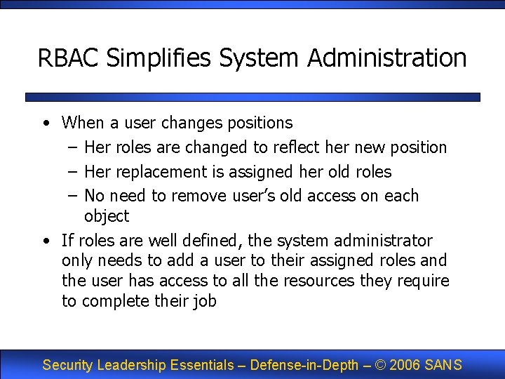 RBAC Simplifies System Administration • When a user changes positions – Her roles are