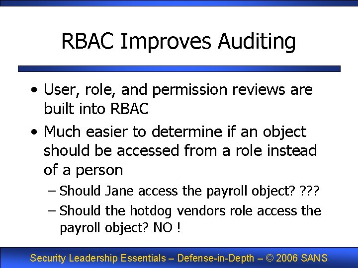 RBAC Improves Auditing • User, role, and permission reviews are built into RBAC •