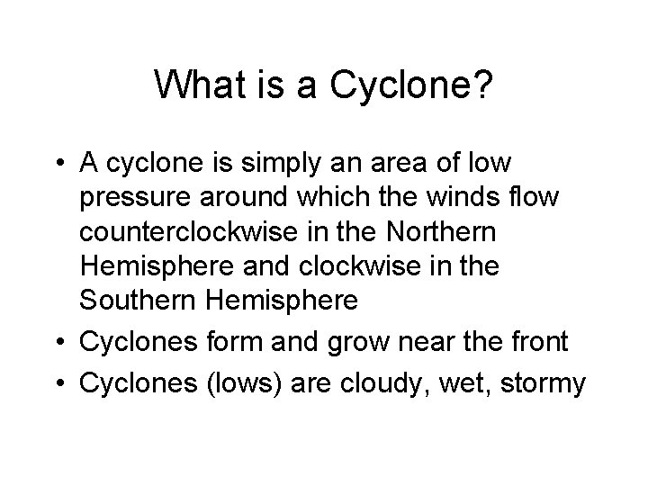 What is a Cyclone? • A cyclone is simply an area of low pressure