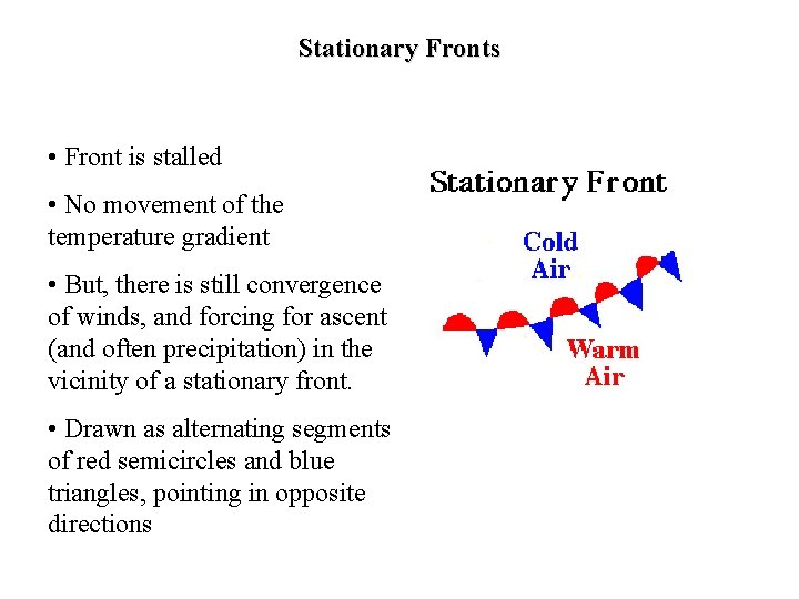 Stationary Fronts • Front is stalled • No movement of the temperature gradient •