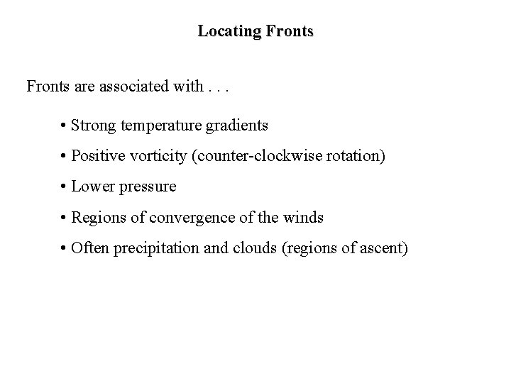 Locating Fronts are associated with. . . • Strong temperature gradients • Positive vorticity