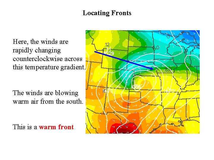 Locating Fronts Here, the winds are rapidly changing counterclockwise across this temperature gradient. The
