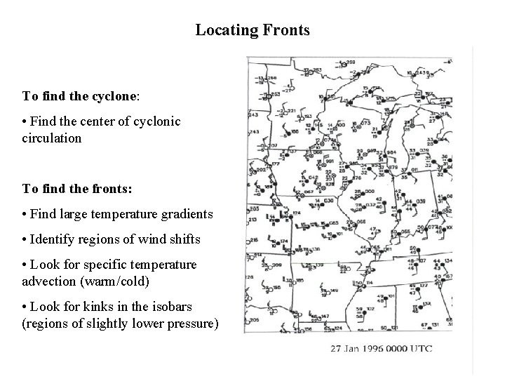 Locating Fronts To find the cyclone: • Find the center of cyclonic circulation To