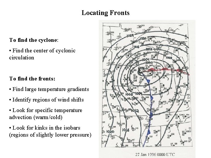 Locating Fronts To find the cyclone: • Find the center of cyclonic circulation To