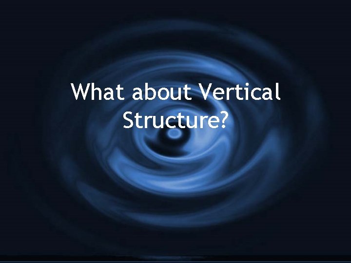 What about Vertical Structure? 