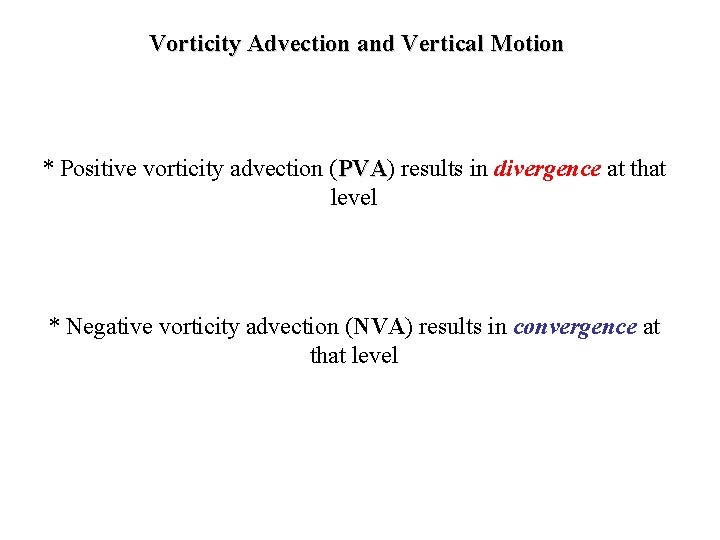 Vorticity Advection and Vertical Motion * Positive vorticity advection (PVA) PVA results in divergence