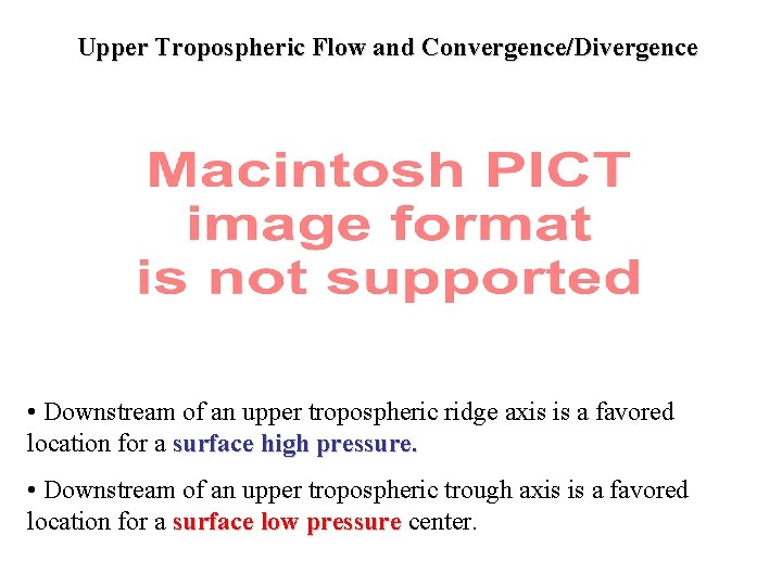 Upper Tropospheric Flow and Convergence/Divergence • Downstream of an upper tropospheric ridge axis is