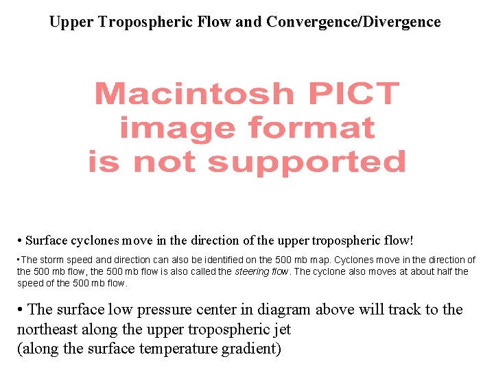 Upper Tropospheric Flow and Convergence/Divergence • Surface cyclones move in the direction of the