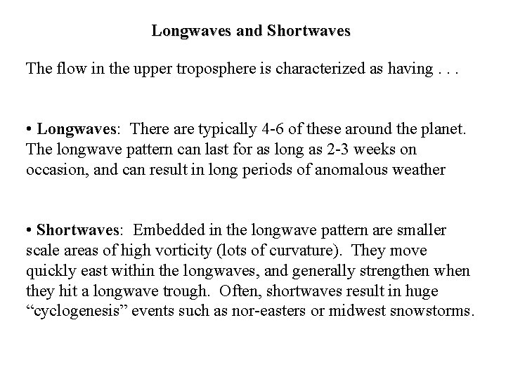 Longwaves and Shortwaves The flow in the upper troposphere is characterized as having. .