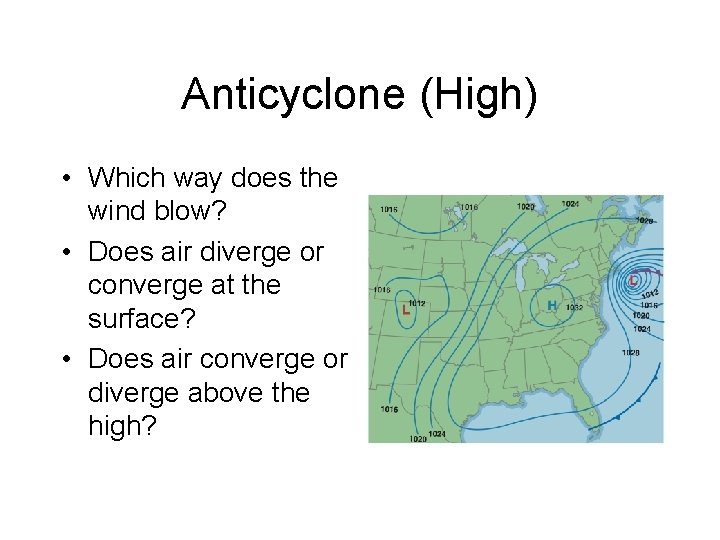 Anticyclone (High) • Which way does the wind blow? • Does air diverge or