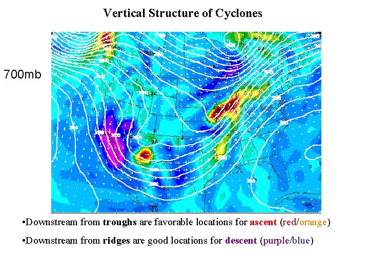 Vertical Structure of Cyclones 700 mb • Downstream from troughs are favorable locations for