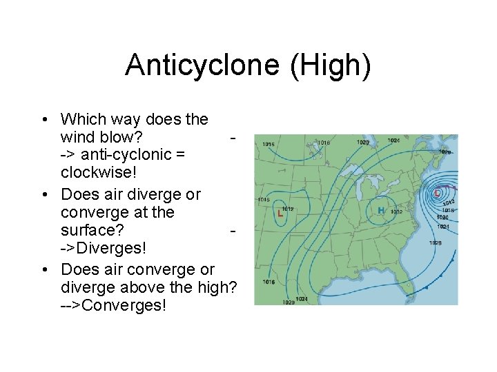 Anticyclone (High) • Which way does the wind blow? -> anti-cyclonic = clockwise! •