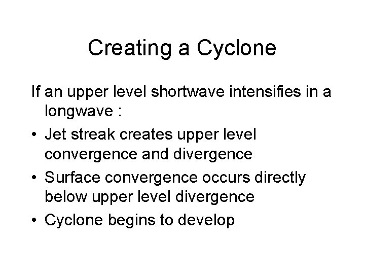 Creating a Cyclone If an upper level shortwave intensifies in a longwave : •