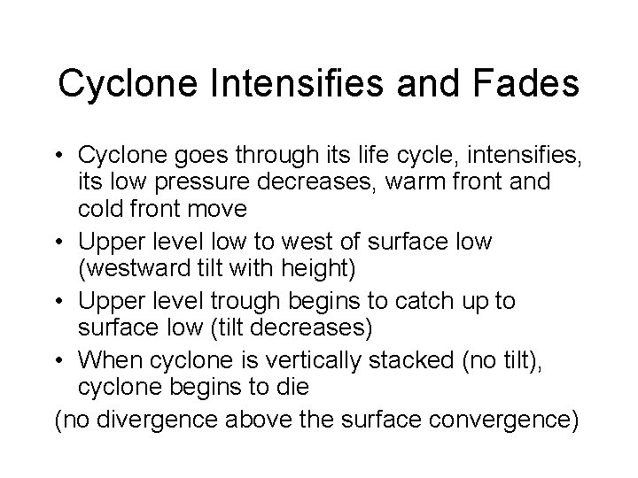 Cyclone Intensifies and Fades • Cyclone goes through its life cycle, intensifies, its low