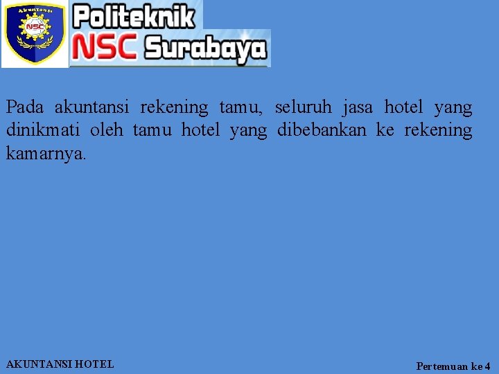 Pada akuntansi rekening tamu, seluruh jasa hotel yang dinikmati oleh tamu hotel yang dibebankan