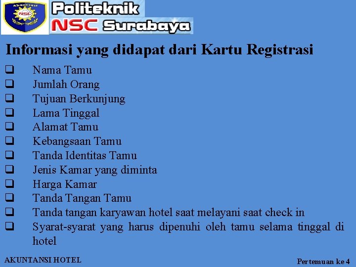 Informasi yang didapat dari Kartu Registrasi q q q Nama Tamu Jumlah Orang Tujuan