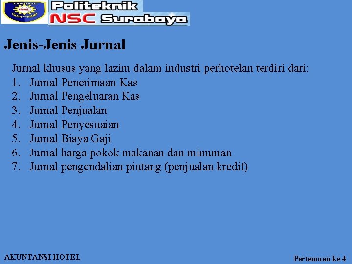 Jenis-Jenis Jurnal khusus yang lazim dalam industri perhotelan terdiri dari: 1. Jurnal Penerimaan Kas