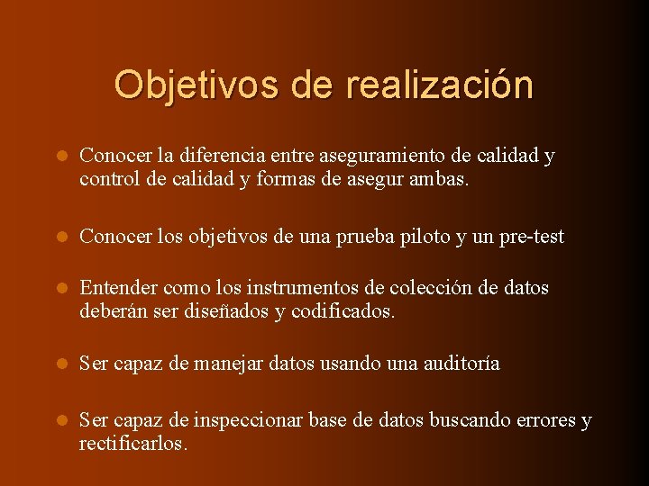 Objetivos de realización l Conocer la diferencia entre aseguramiento de calidad y control de