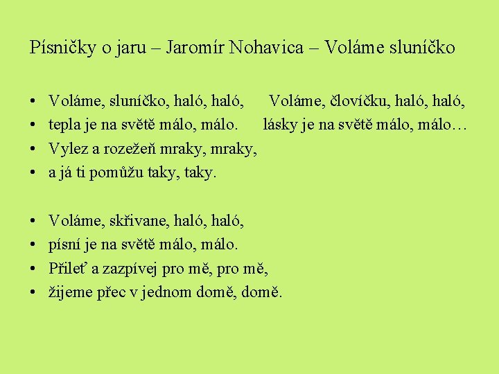 Písničky o jaru – Jaromír Nohavica – Voláme sluníčko • • Voláme, sluníčko, haló,