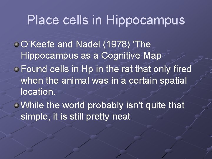 Place cells in Hippocampus O’Keefe and Nadel (1978) ‘The Hippocampus as a Cognitive Map