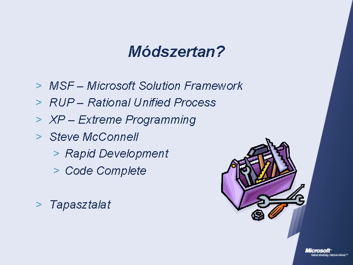 Módszertan? > > MSF – Microsoft Solution Framework RUP – Rational Unified Process XP