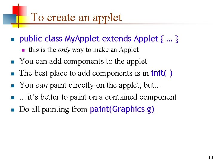 To create an applet n public class My. Applet extends Applet { … }