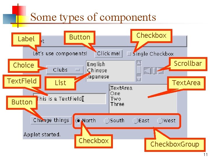 Some types of components Button Label Scrollbar Choice Text. Field Checkbox List Text. Area