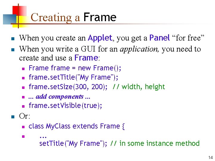 Creating a Frame n n When you create an Applet, you get a Panel Creating a Frame n n When you create an Applet, you get a Panel