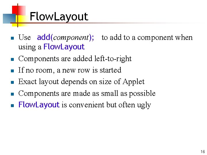 Flow. Layout n n n Use add(component); to add to a component when using