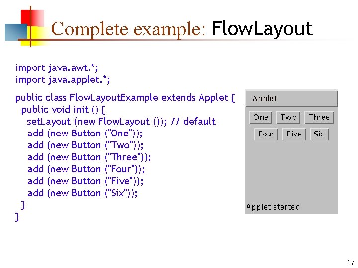 Complete example: Flow. Layout import java. awt. *; import java. applet. *; public class