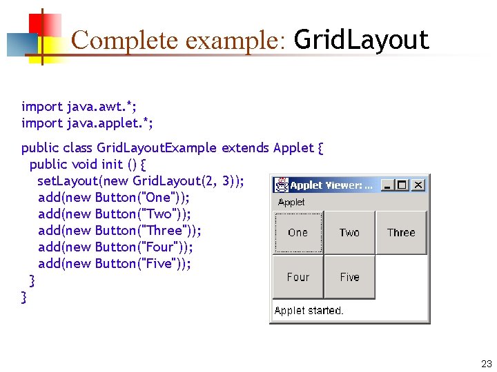 Complete example: Grid. Layout import java. awt. *; import java. applet. *; public class