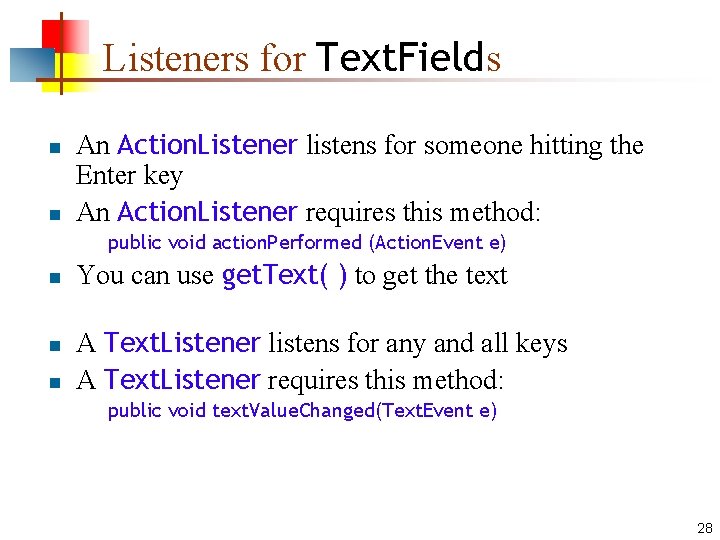 Listeners for Text. Fields n n An Action. Listener listens for someone hitting the
