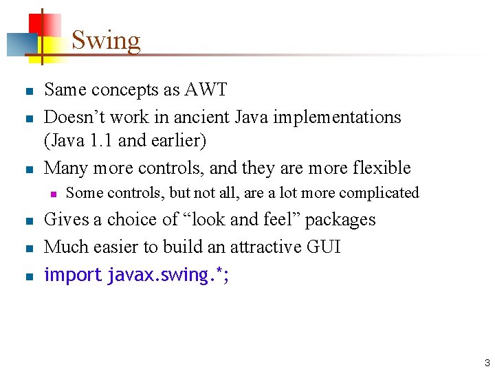Swing n n n Same concepts as AWT Doesn’t work in ancient Java implementations