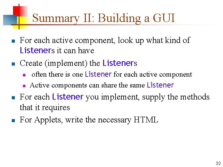 Summary II: Building a GUI n n For each active component, look up what