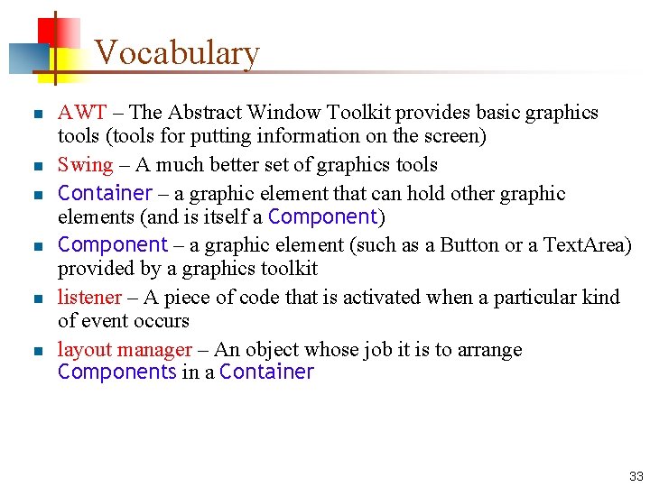 Vocabulary n n n AWT – The Abstract Window Toolkit provides basic graphics tools Vocabulary n n n AWT – The Abstract Window Toolkit provides basic graphics tools
