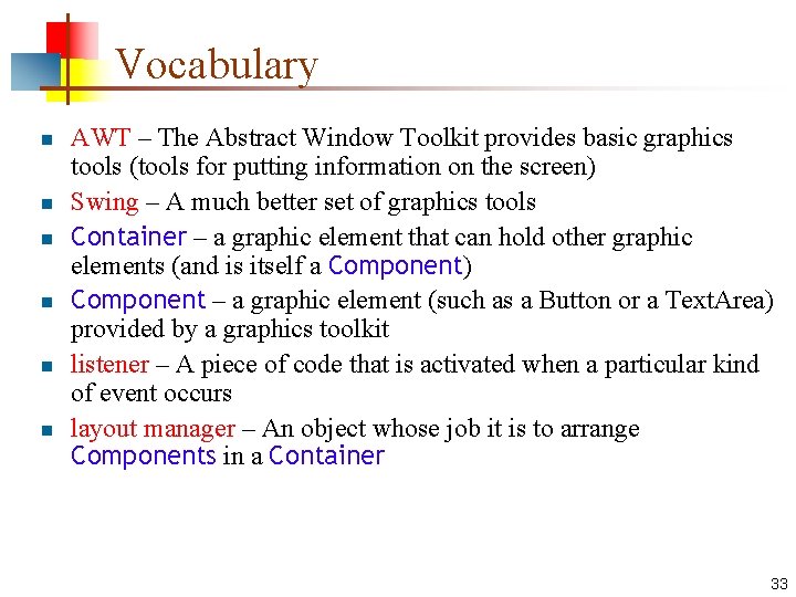 Vocabulary n n n AWT – The Abstract Window Toolkit provides basic graphics tools