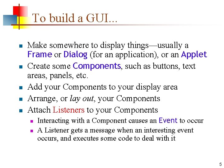 To build a GUI. . . n n n Make somewhere to display things—usually To build a GUI. . . n n n Make somewhere to display things—usually