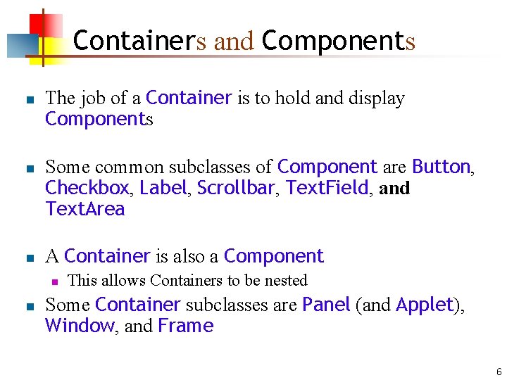 Containers and Components n n n The job of a Container is to hold