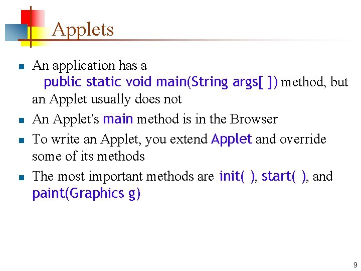 Applets n n An application has a public static void main(String args[ ]) method,