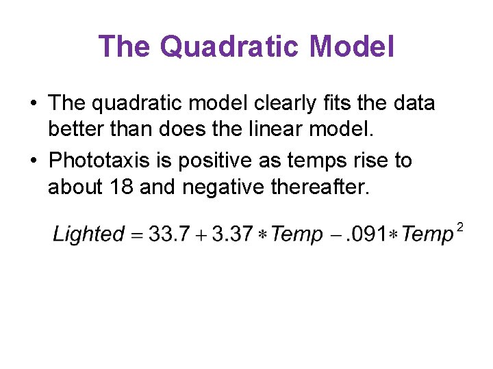 The Quadratic Model • The quadratic model clearly fits the data better than does The Quadratic Model • The quadratic model clearly fits the data better than does