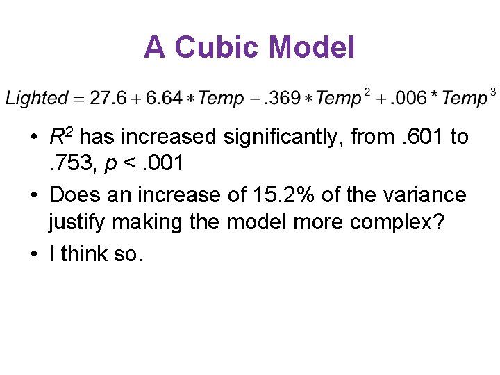 A Cubic Model • R 2 has increased significantly, from. 601 to. 753, p A Cubic Model • R 2 has increased significantly, from. 601 to. 753, p