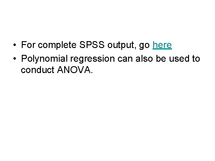 • For complete SPSS output, go here • Polynomial regression can also be • For complete SPSS output, go here • Polynomial regression can also be
