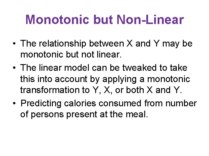 Monotonic but Non-Linear • The relationship between X and Y may be monotonic but Monotonic but Non-Linear • The relationship between X and Y may be monotonic but