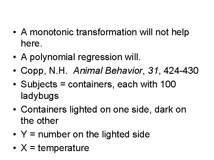 • A monotonic transformation will not help here. • A polynomial regression will. • A monotonic transformation will not help here. • A polynomial regression will.