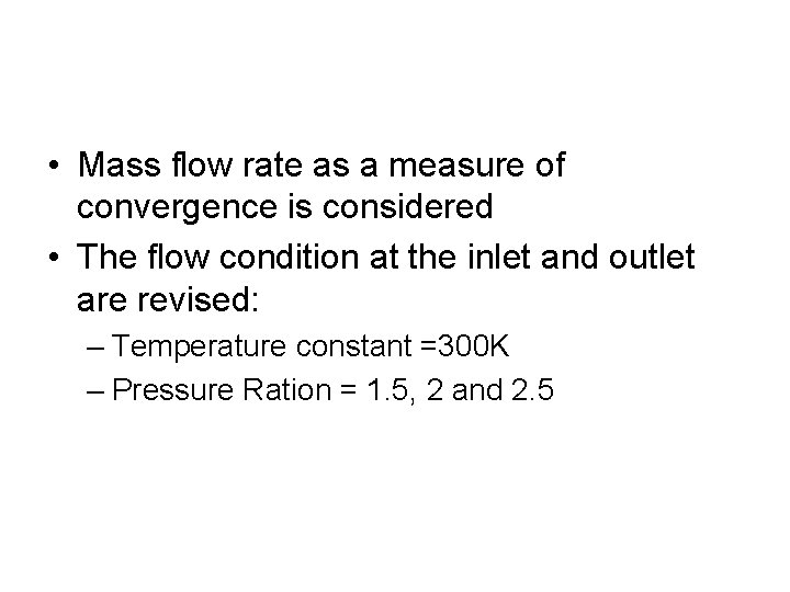  • Mass flow rate as a measure of convergence is considered • The