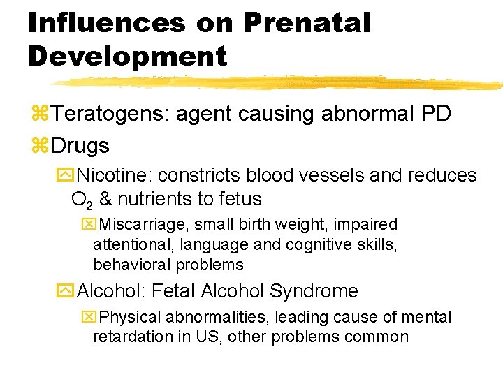Influences on Prenatal Development z. Teratogens: agent causing abnormal PD z. Drugs y. Nicotine: