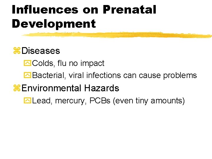 Influences on Prenatal Development z. Diseases y. Colds, flu no impact y. Bacterial, viral