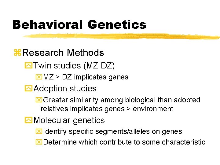 Behavioral Genetics z. Research Methods y. Twin studies (MZ DZ) x. MZ > DZ