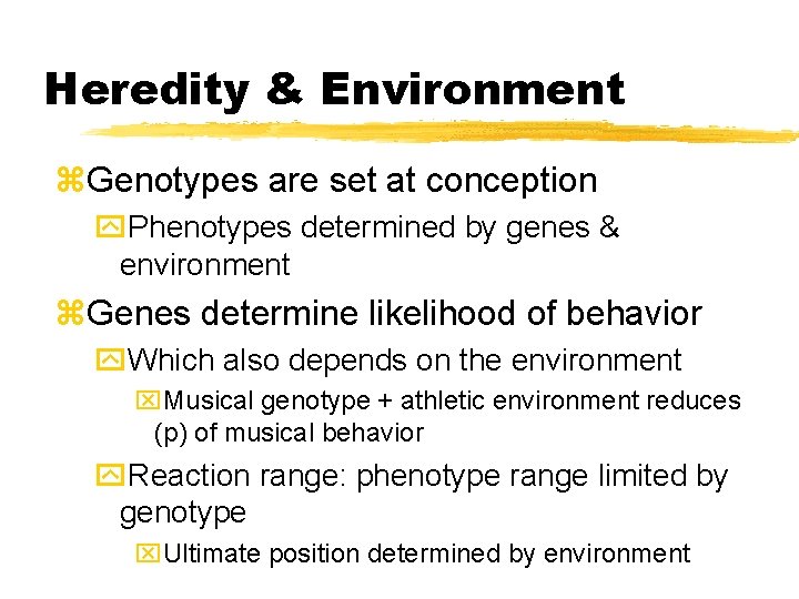 Heredity & Environment z. Genotypes are set at conception y. Phenotypes determined by genes